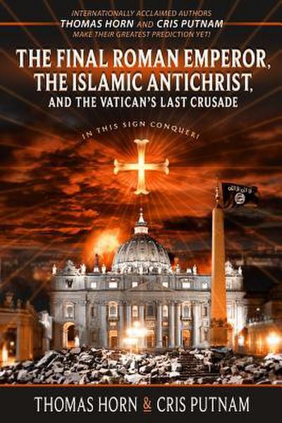 The Final Roman Emperor, The Islamic Antichrist, and the Vatican’s Last Crusade