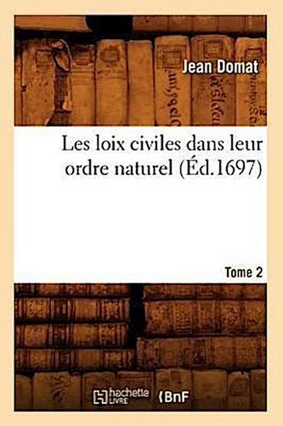 Les Loix Civiles Dans Leur Ordre Naturel. Tome 2 (Éd.1697)