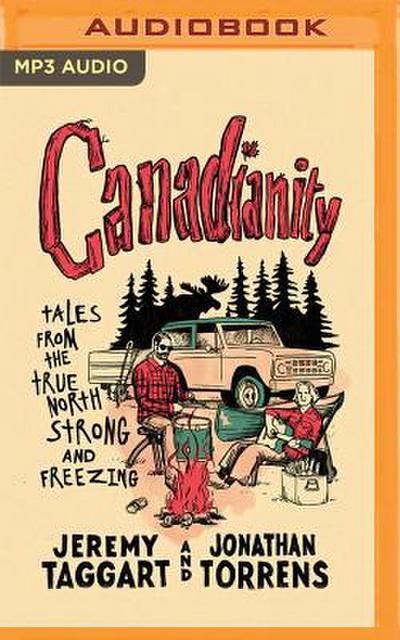 Canadianity: Tales from the True North Strong and Freezing