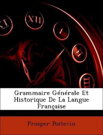 Poitevin, P: Grammaire Générale Et Historique De La Langue F