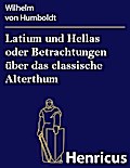 Latium und Hellas oder Betrachtungen über das classische Alterthum