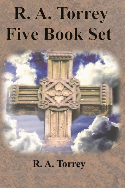 R. A. Torrey Five Book Set - How To Pray, The Person and Work of The Holy Spirit, How to Bring Men to Christ