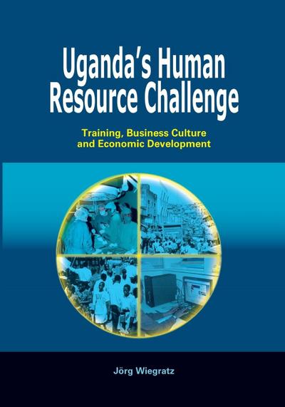 Uganda’s Human Resource Challenge. Training, Business Culture and Economic Development
