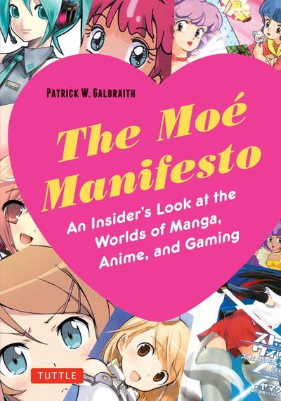 Moe Manifesto: An Insider’s Look at the Worlds of Manga, Anime, and Gaming