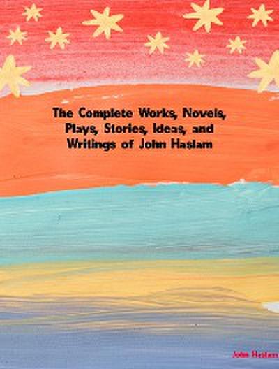 The Complete Works of John Haslam