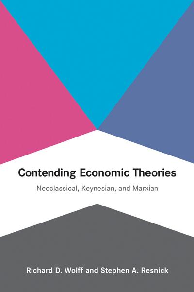 Contending Economic Theories - Neoclassical, Keynesian, and Marxian