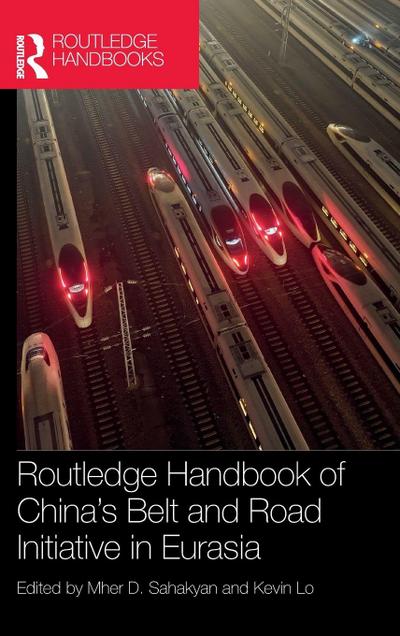 Routledge Handbook of China’s Belt and Road Initiative in Eurasia