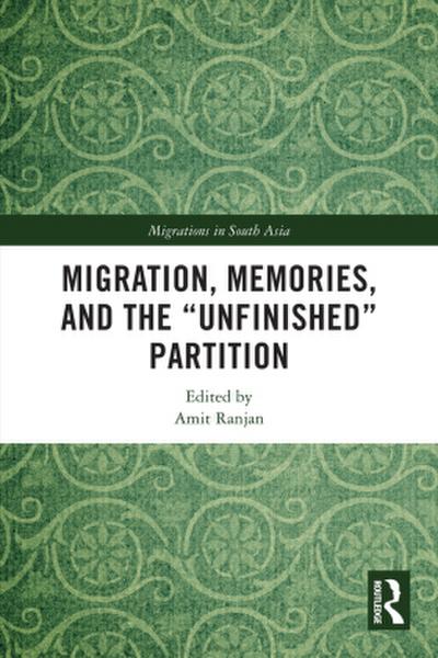 Migration, Memories, and the "Unfinished" Partition