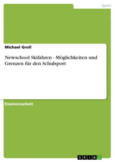 Newschool Skifahren - Möglichkeiten und Grenzen für den Schulsport
