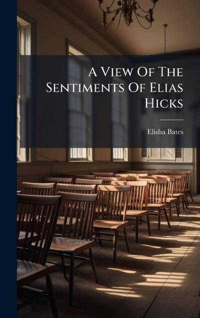 A View Of The Sentiments Of Elias Hicks