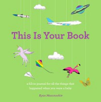 This Is Your Book, a Fill-In Journal for All the Things That Happened When You Were a Baby