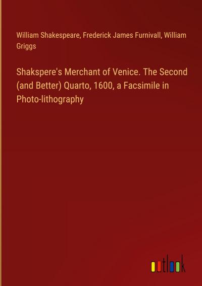 Shakspere’s Merchant of Venice. The Second (and Better) Quarto, 1600, a Facsimile in Photo-lithography