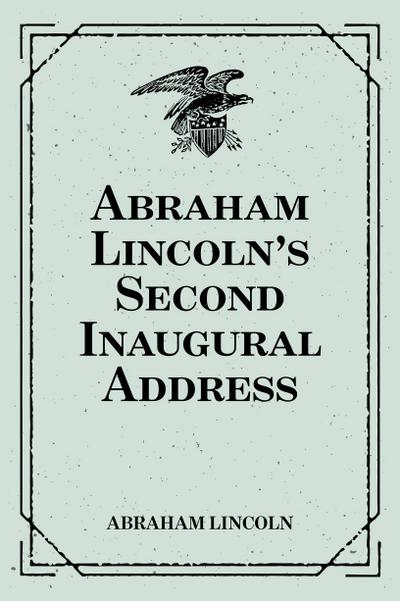 Abraham Lincoln’s Second Inaugural Address