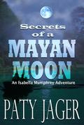 Secrets of a Mayan Moon (Isabella Mumphrey Adventure Series, #1)