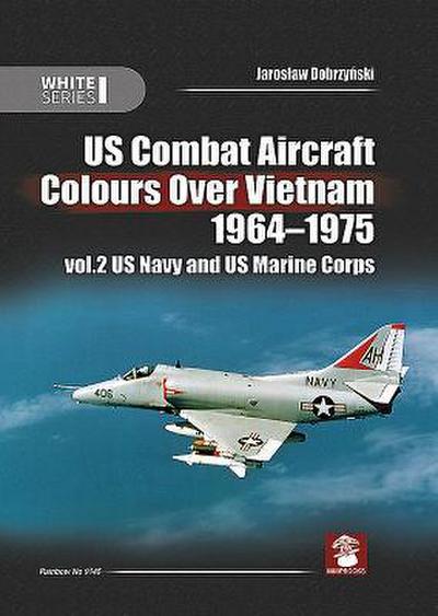 US Combat Aircraft Colours over Vietnam 1964 - 1975. Volume 2