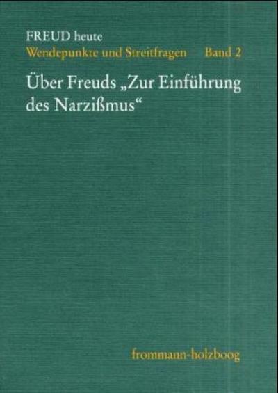 Freud heute Über Freuds »Zur Einführung des Narzissmus«