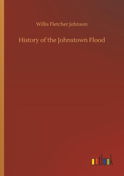 History of the Johnstown Flood