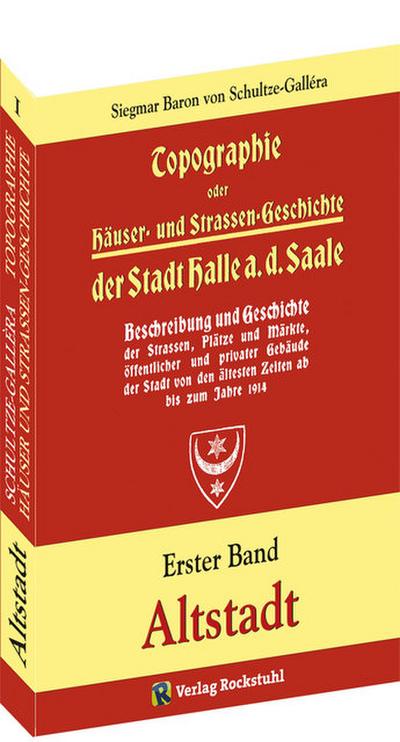 Topographie oder Häuser- und Straßengeschichte der Stadt HALLE a. d. Saale 1