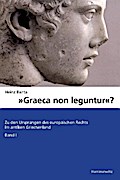 Graeca non leguntur?: Zu den Ursprungen des europaischen Rechts im antiken Griechenland. Band 1 Heinz Barta Author