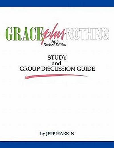 Grace Plus Nothing Study and Group Discussion Guide