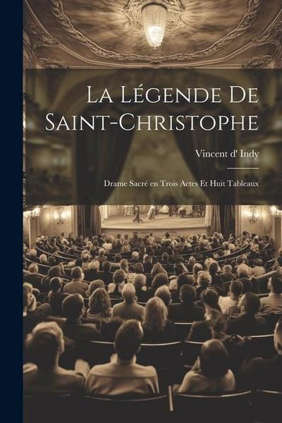 La légende de Saint-Christophe: Drame sacré en trois actes et huit tableaux