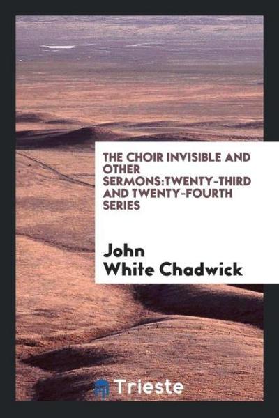 The Choir Invisible and Other Sermons