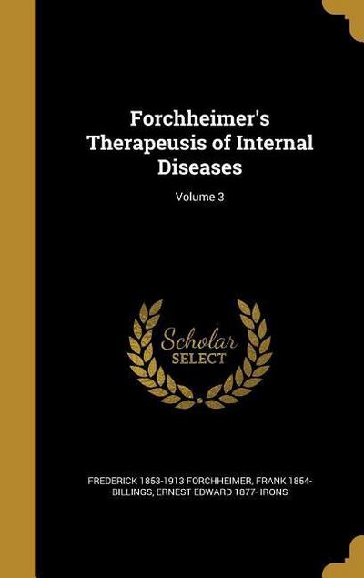 Forchheimer’s Therapeusis of Internal Diseases; Volume 3