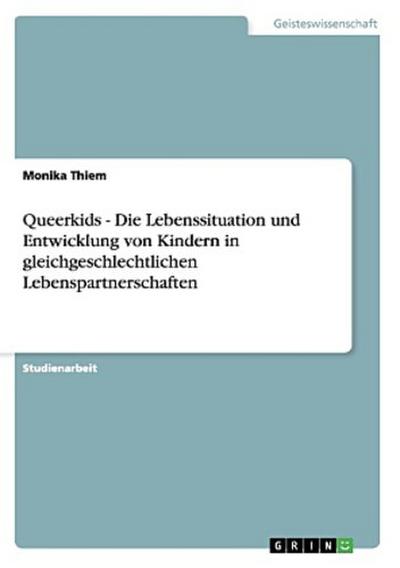 Queerkids - Die Lebenssituation und Entwicklung von Kindern in gleichgeschlechtlichen Lebenspartnerschaften