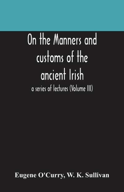 On the manners and customs of the ancient Irish