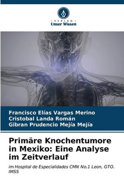 Primäre Knochentumore in Mexiko: Eine Analyse im Zeitverlauf