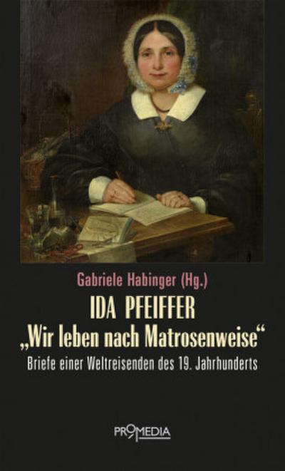 Ida Pfeiffer - "Wir leben nach Matrosenweise"