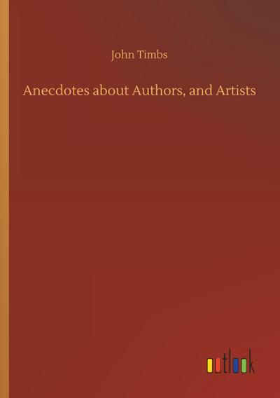 Anecdotes about Authors, and Artists