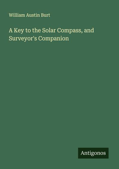 A Key to the Solar Compass, and Surveyor’s Companion