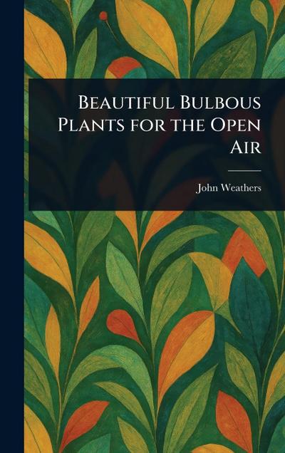 Beautiful Bulbous Plants for the Open Air