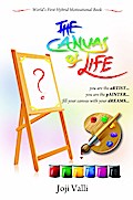 The Canvas of Life - you are the aRTIST... you are the pAINTER... fill your canvas with your dREAMS... (World’s First Hybrid Motivational Book) by Joji Valli