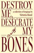 Destroy Me, Desecrate My Bones