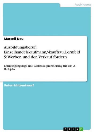 Ausbildungsberuf: Einzelhandelskaufmann/-kauffrau, Lernfeld 5: Werben und den Verkauf fördern