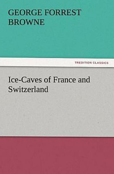 Ice-Caves of France and Switzerland