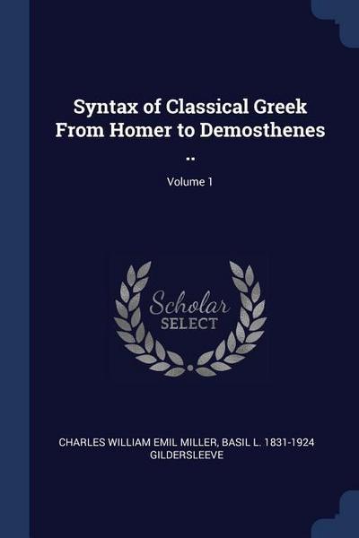 Syntax of Classical Greek From Homer to Demosthenes ..; Volume 1