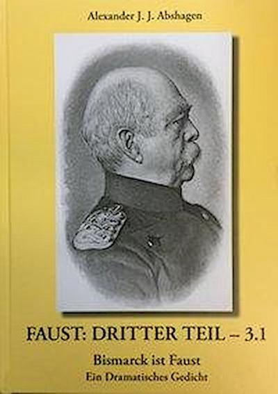 Abshagen, A: FAUST:DRITTER TEIL - 3.1 Bismarck ist Faust