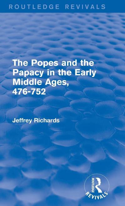 The Popes and the Papacy in the Early Middle Ages (Routledge Revivals)