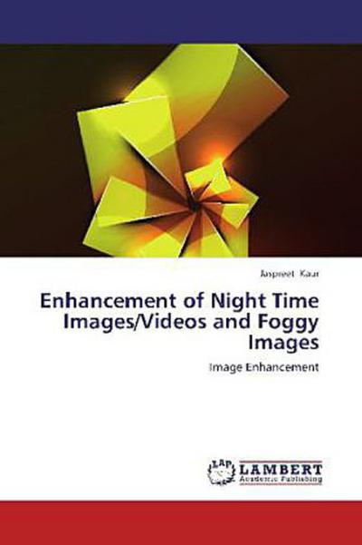 Enhancement of Night Time Images/Videos and Foggy Images