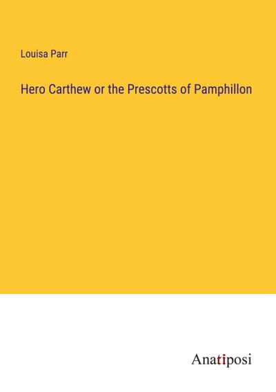 Hero Carthew or the Prescotts of Pamphillon