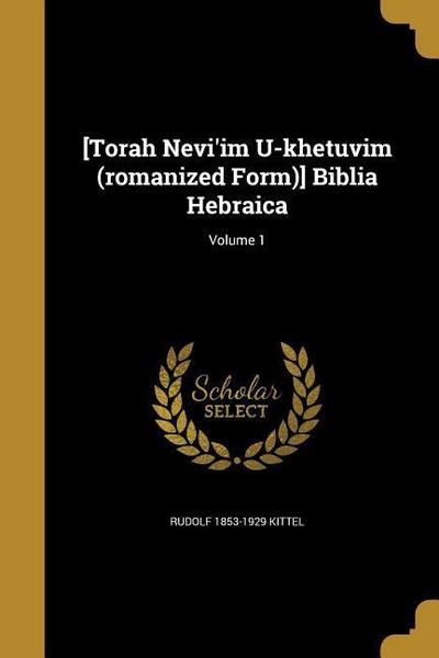 [Torah Nevi’im U-khetuvim (romanized Form)] Biblia Hebraica; Volume 1