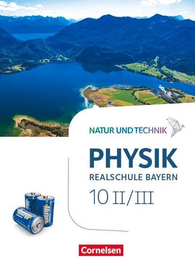 Natur und Technik - Physik Band 10: Wahlpflichtfächergruppe II-III - Realschule Bayern - Schülerbuch