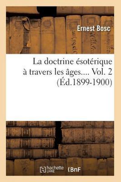 La Doctrine Ésotérique À Travers Les Âges. Volume 2 (Éd.1899-1900)
