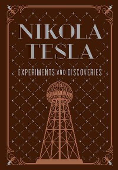Nikola Tesla: Experiments and Discoveries
