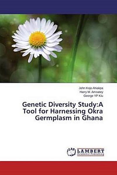 Genetic Diversity Study:A Tool for Harnessing Okra Germplasm in Ghana