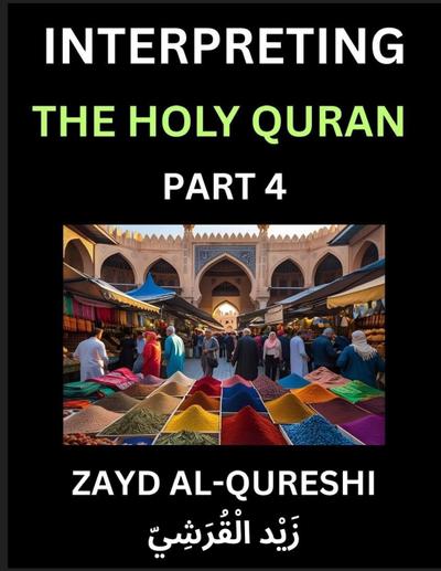 Interpreting The Holy Quran (Part 4)- Divine Lessons for Kids, Young and Adults, Essays on Divine Guidance Philosophy, Spiritualism and Human Understanding, Illuminating the Path, Reflective Essays on the Quran’s Wisdom, Divine Words, Human Hearts, Islam