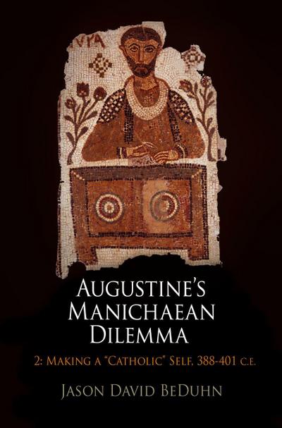 Augustine’s Manichaean Dilemma, Volume 2